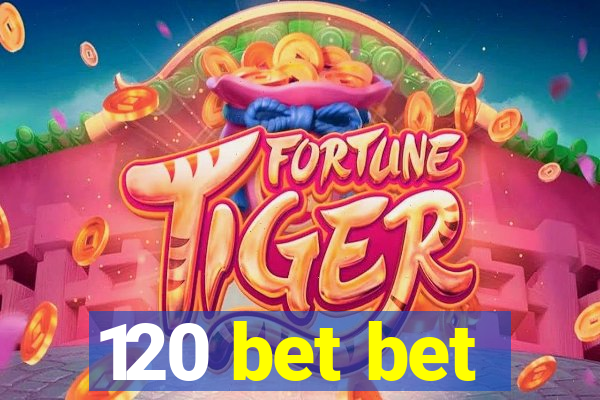 120 bet bet